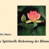 Die spirituelle Bedeutung der Blumen